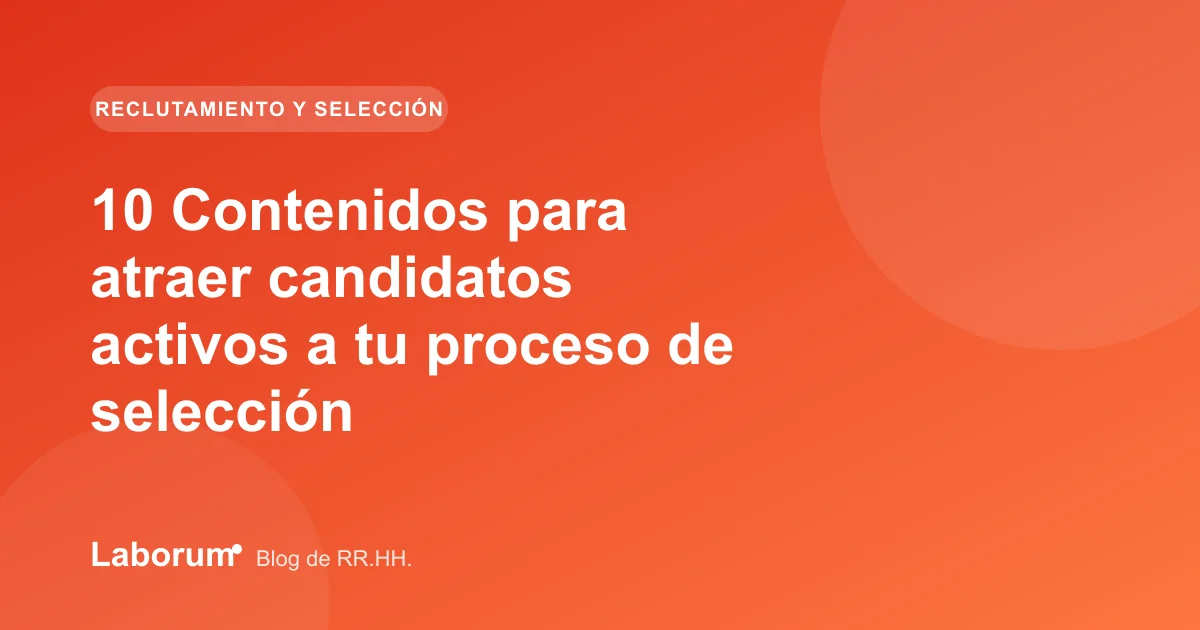 10 Contenidos para atraer candidatos activos a tu proceso de selección