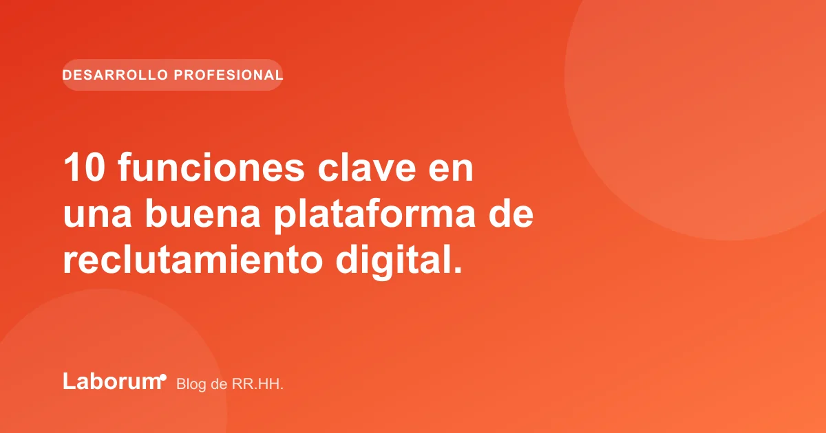 10 funciones clave en una buena plataforma de reclutamiento digital.