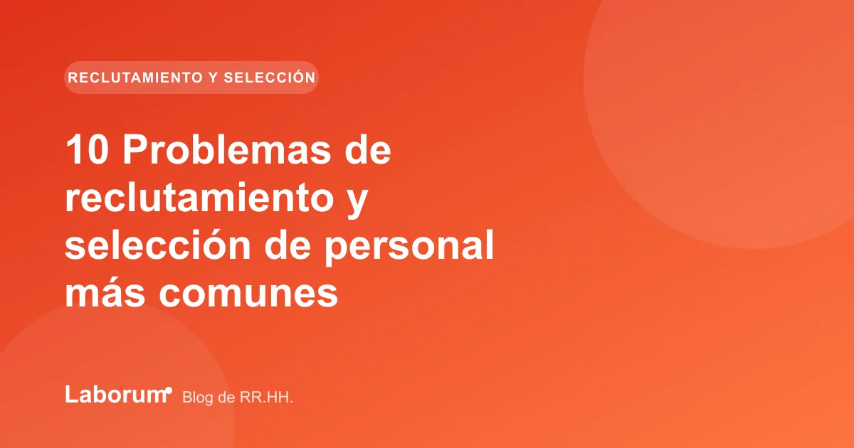 10 Problemas de reclutamiento y selección de personal más comunes