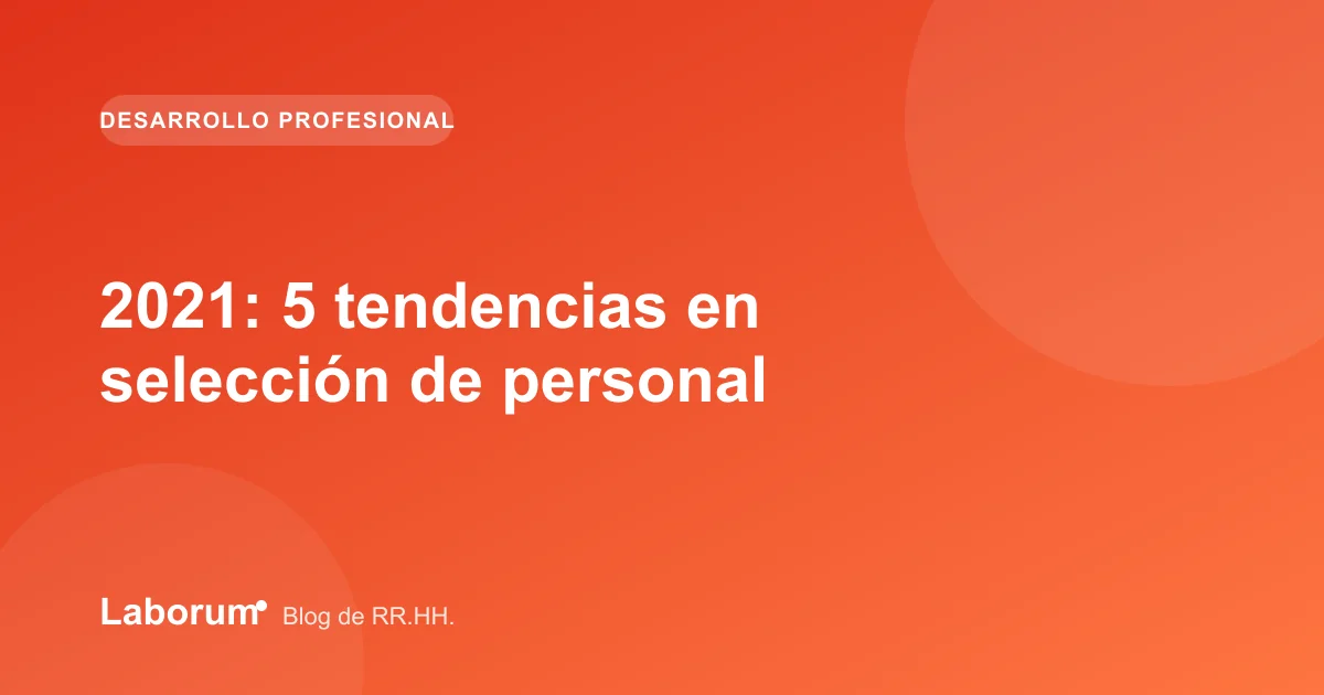 2021: 5 tendencias en selección de personal