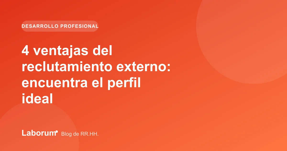 4 ventajas del reclutamiento externo: encuentra el perfil ideal