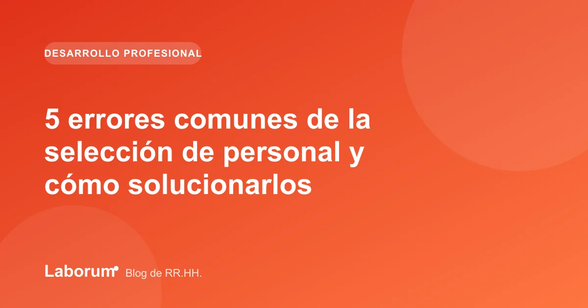5 errores comunes de la selección de personal y cómo solucionarlos