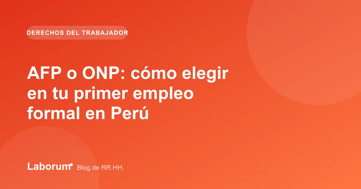 AFP o ONP: cómo elegir en tu primer empleo formal en Perú