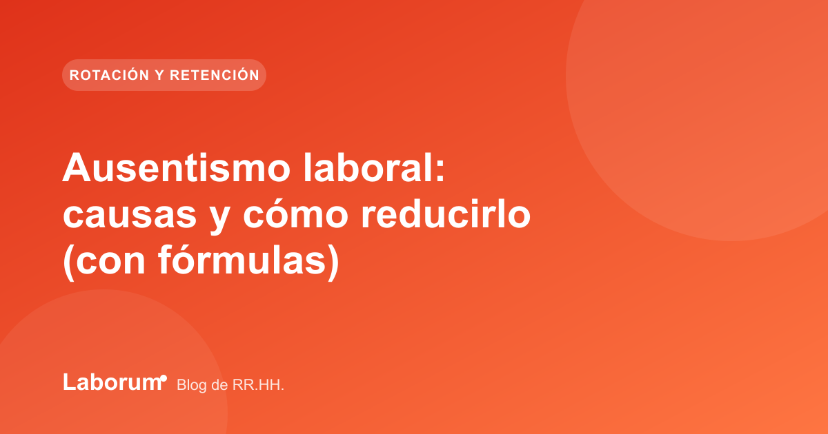 Ausentismo laboral: causas y cómo reducirlo (con fórmulas)