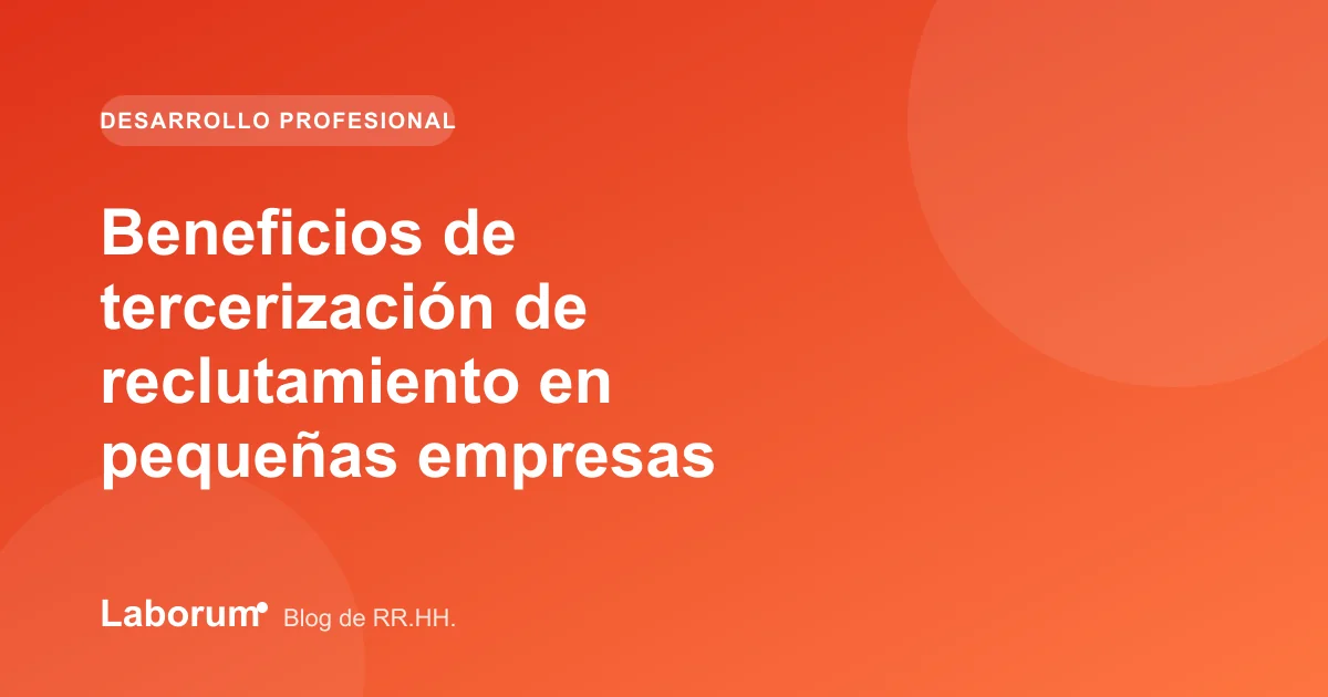 Beneficios de tercerización de reclutamiento en pequeñas empresas