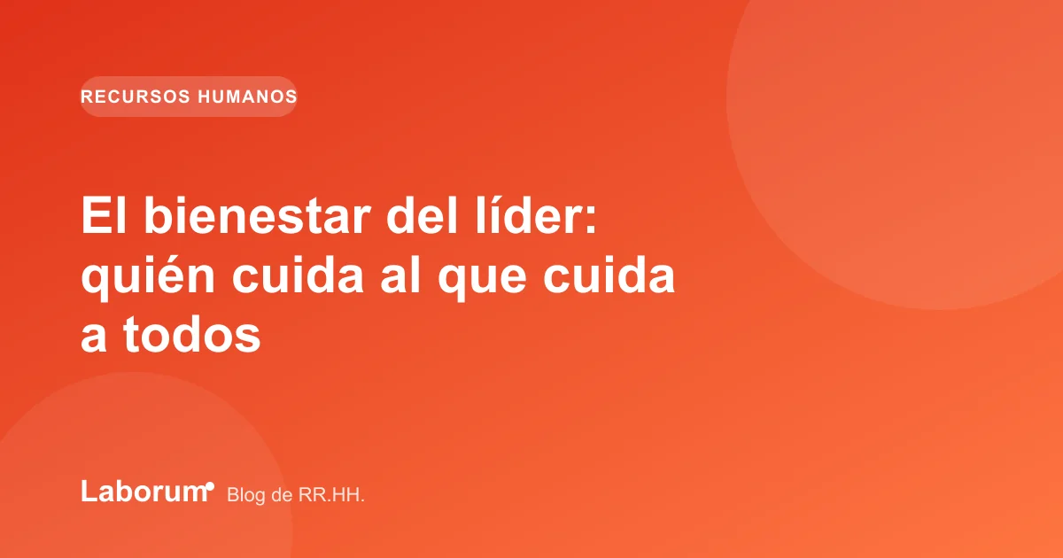 El bienestar del líder: quién cuida al que cuida a todos