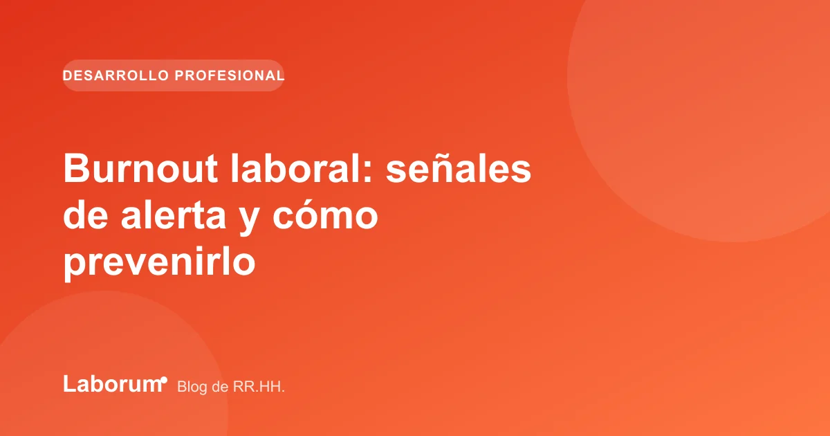 Burnout laboral: señales de alerta y cómo prevenirlo
