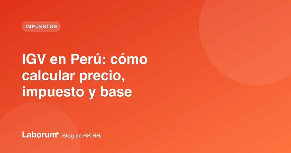 IGV en Perú: cómo calcular precio, impuesto y base