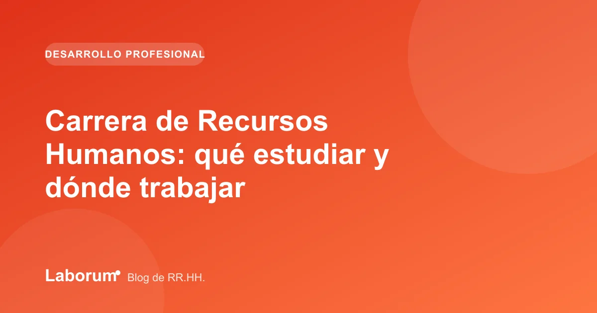 Carrera de Recursos Humanos: qué estudiar y dónde trabajar