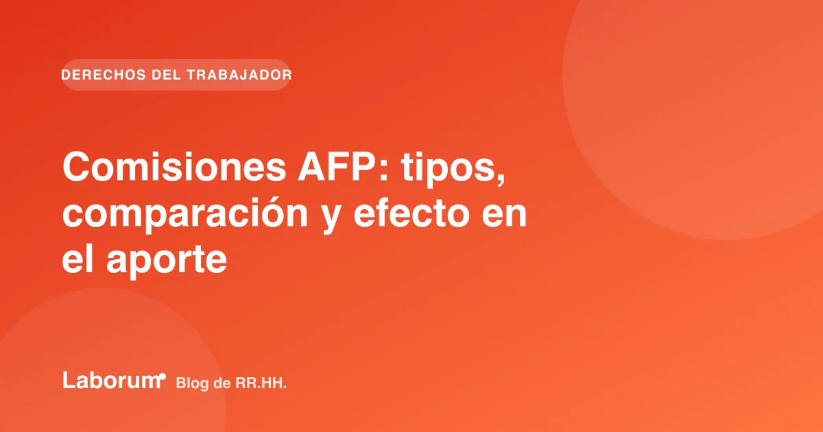Comisiones AFP: tipos, comparación y efecto en el aporte