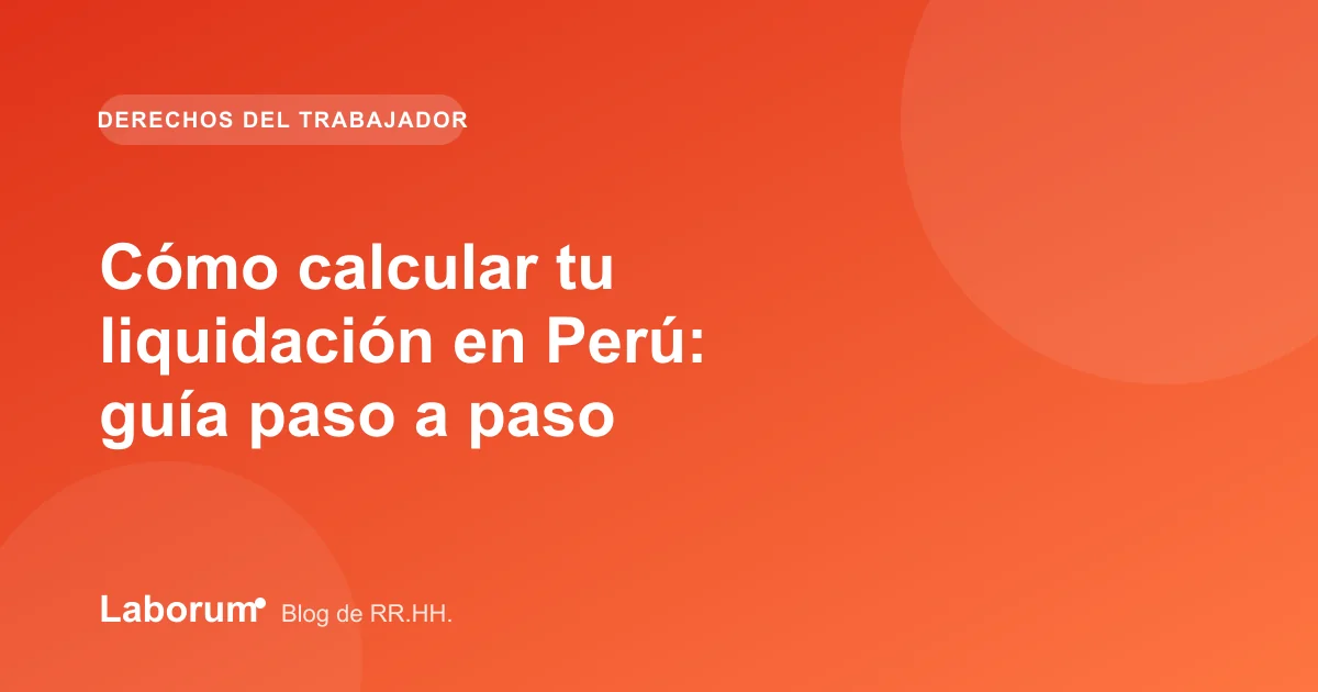 Cómo calcular tu liquidación en Perú: guía paso a paso