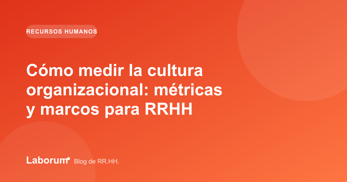 Cómo medir la cultura organizacional: métricas y marcos para RRHH