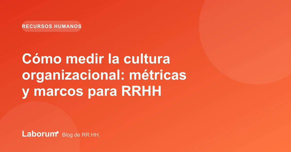 Cómo medir la cultura organizacional: métricas y marcos para RRHH