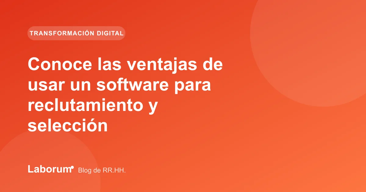 Conoce las ventajas de usar un software para reclutamiento y selección