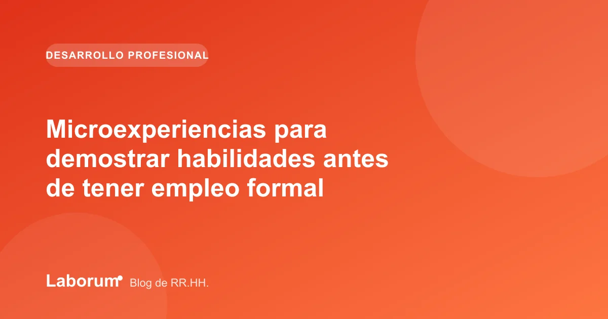 Microexperiencias para demostrar habilidades antes de tener empleo formal