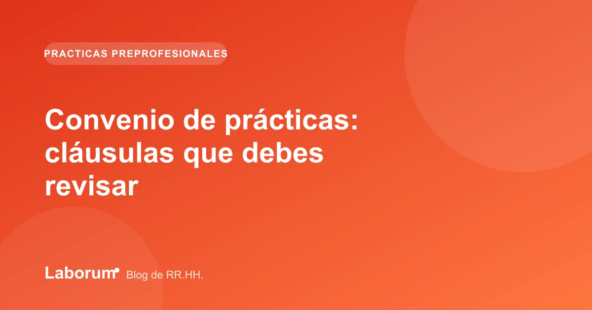 Convenio de prácticas: cláusulas que debes revisar