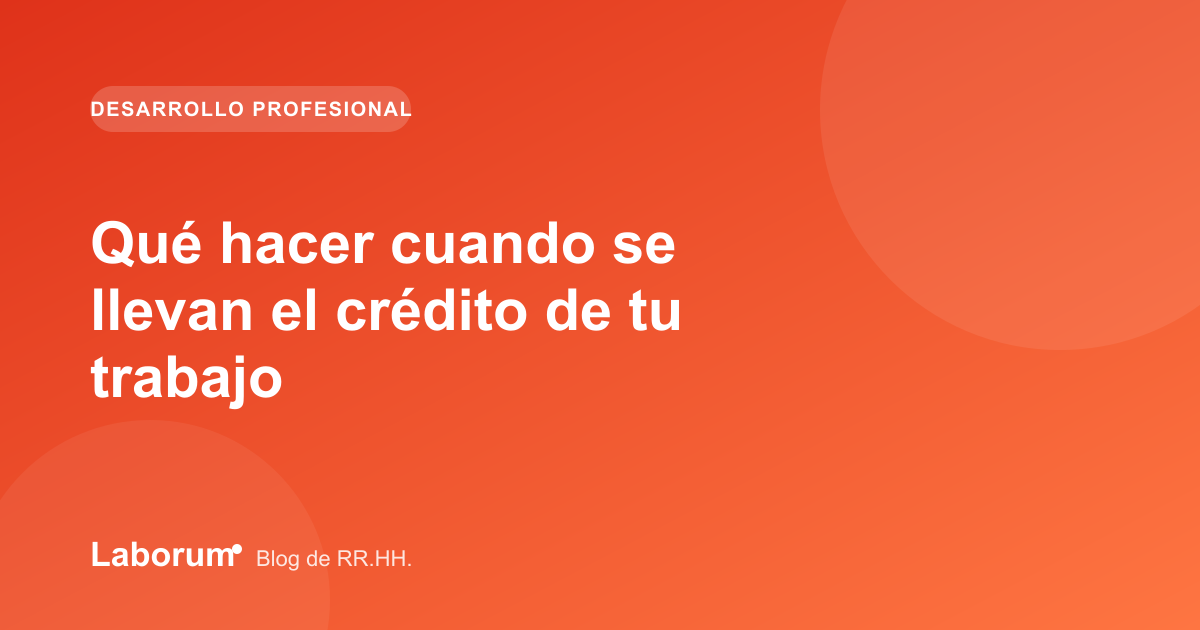 Qué hacer cuando se llevan el crédito de tu trabajo