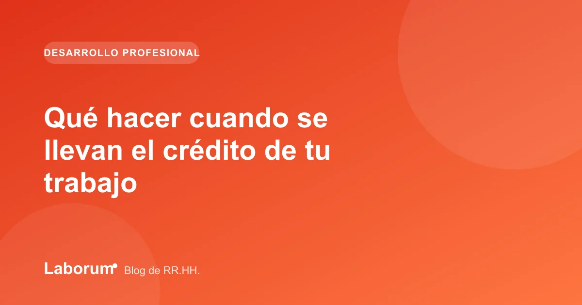 Qué hacer cuando se llevan el crédito de tu trabajo