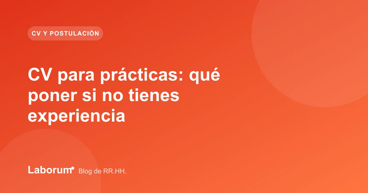 CV para prácticas: qué poner si no tienes experiencia