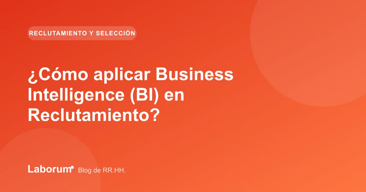 ¿Cómo aplicar Business Intelligence (BI) en Reclutamiento?