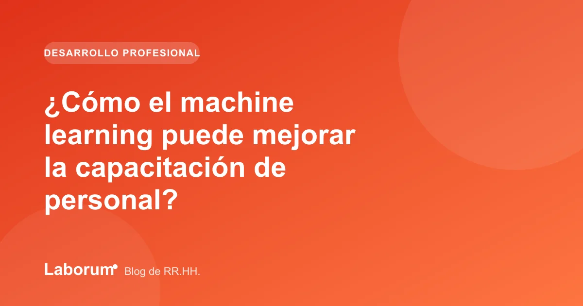 ¿Cómo el machine learning puede mejorar la capacitación de personal?