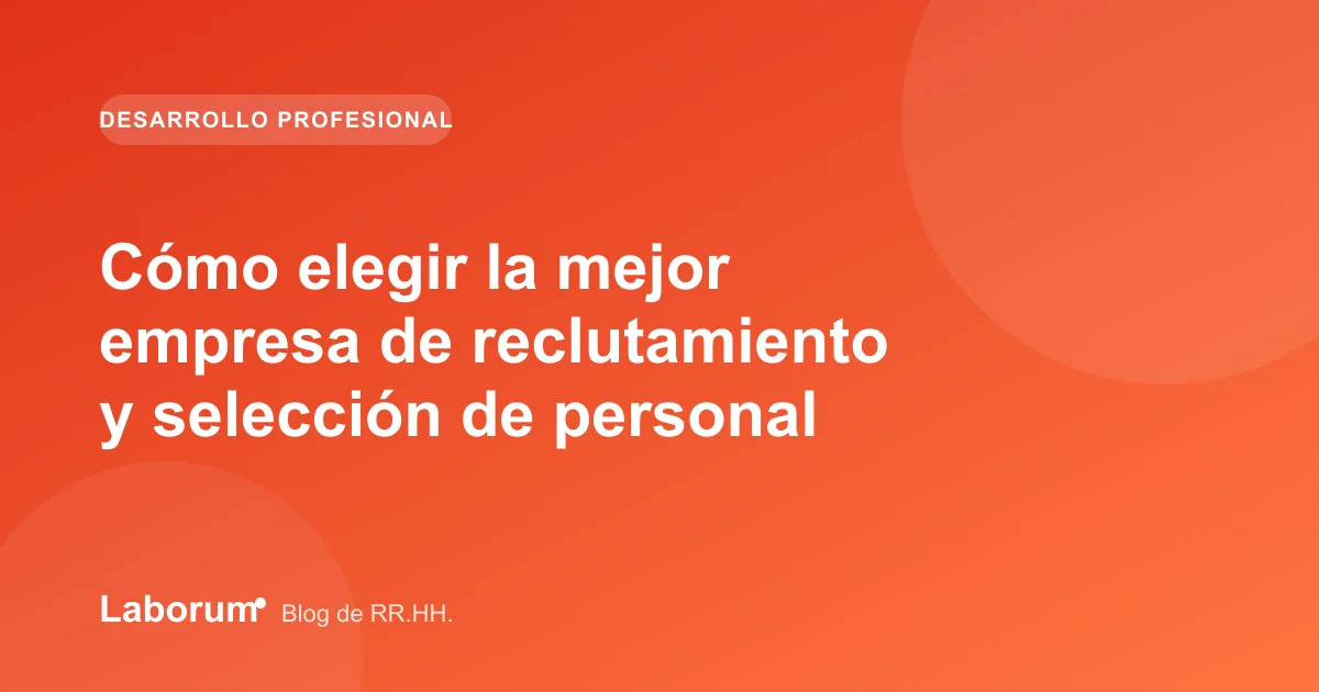 Cómo elegir la mejor empresa de reclutamiento y selección de personal