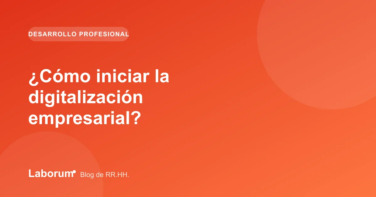 ¿Cómo iniciar la digitalización empresarial?