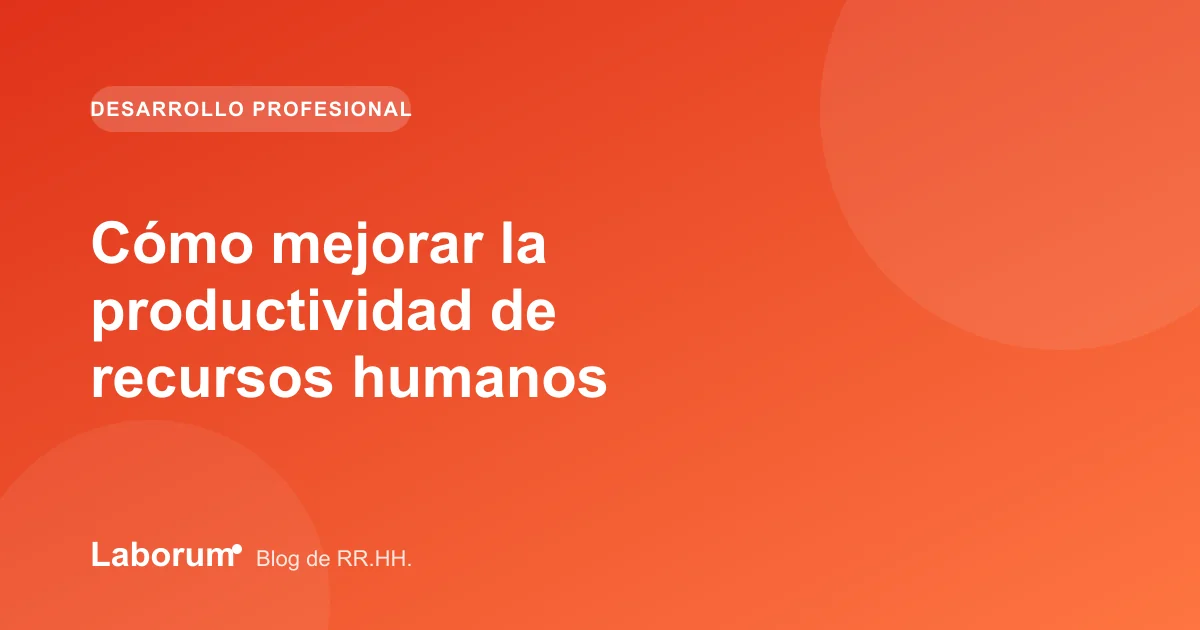 Cómo mejorar la productividad de recursos humanos