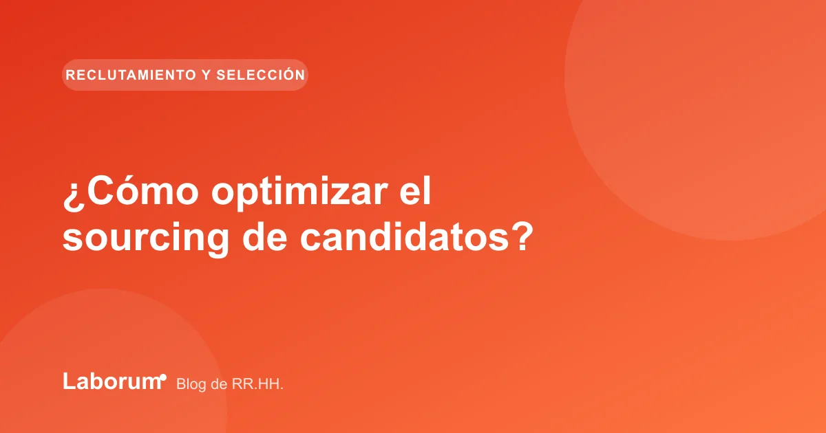 ¿Cómo optimizar el sourcing de candidatos?