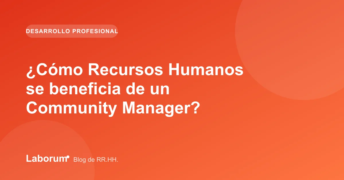 ¿Cómo Recursos Humanos se beneficia de un Community Manager?