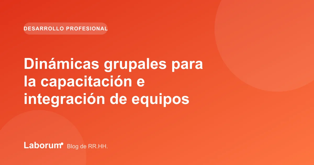 Dinámicas grupales para la capacitación e integración de equipos