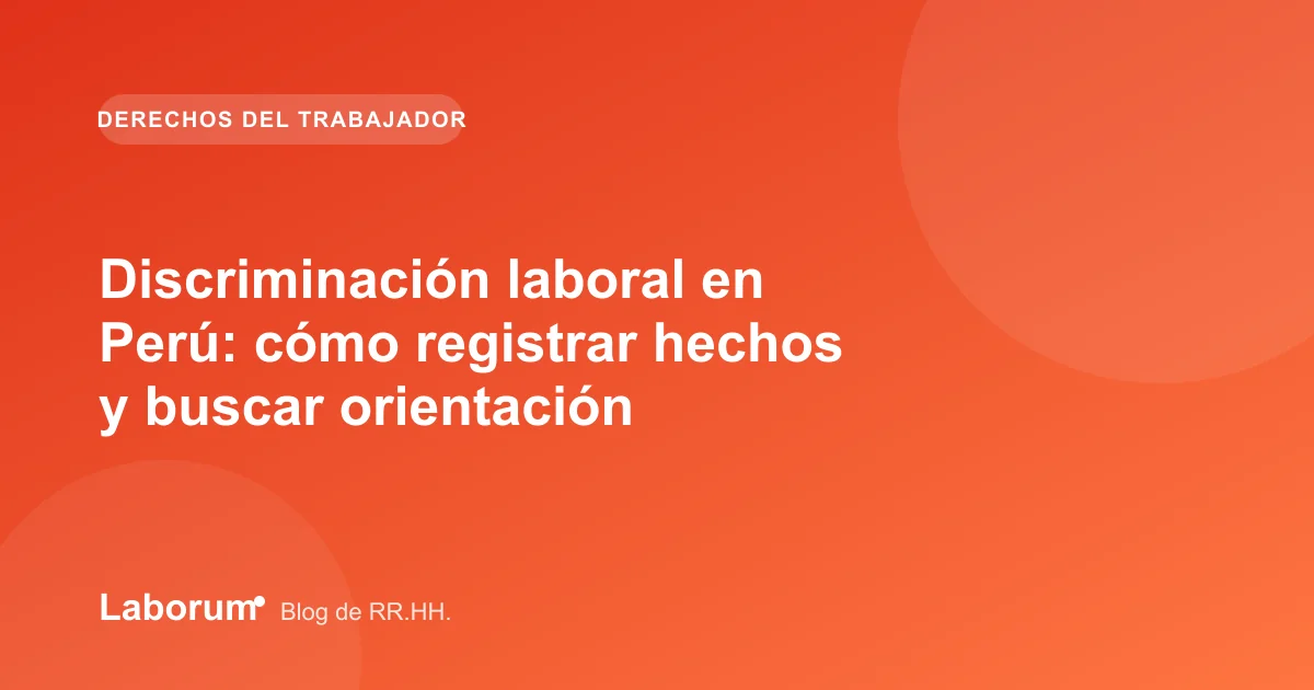 Discriminación laboral en Perú: cómo registrar hechos y buscar orientación