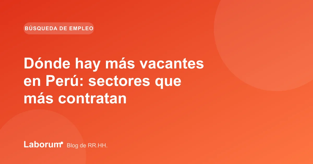 Dónde hay más vacantes en Perú: sectores que más contratan