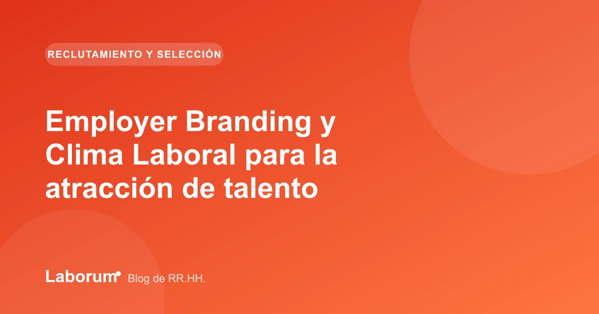 Employer Branding y Clima Laboral para la atracción de talento