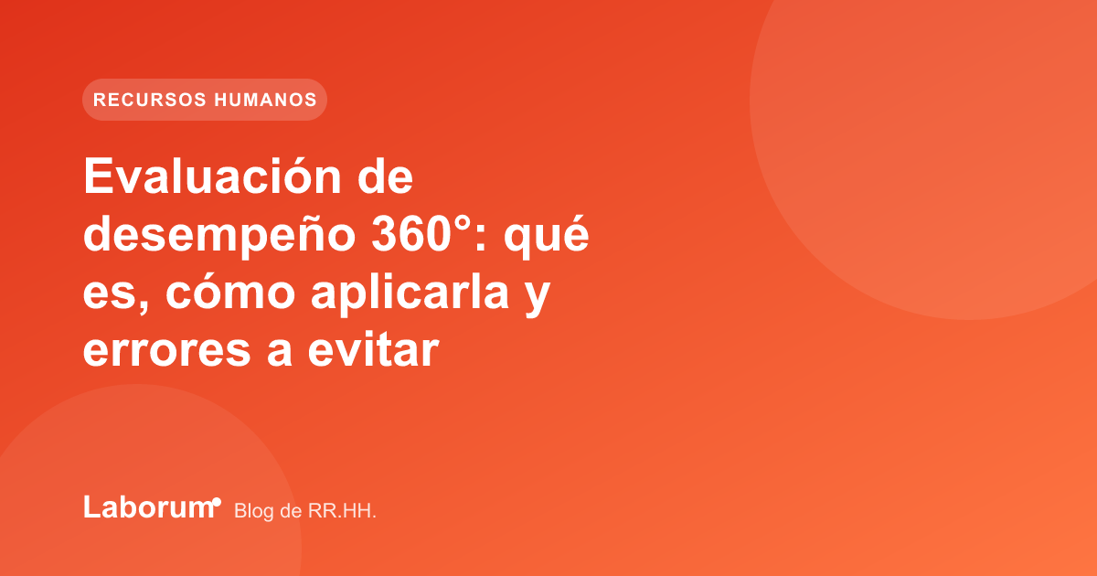 Evaluación de desempeño 360°: qué es, cómo aplicarla y errores a evitar