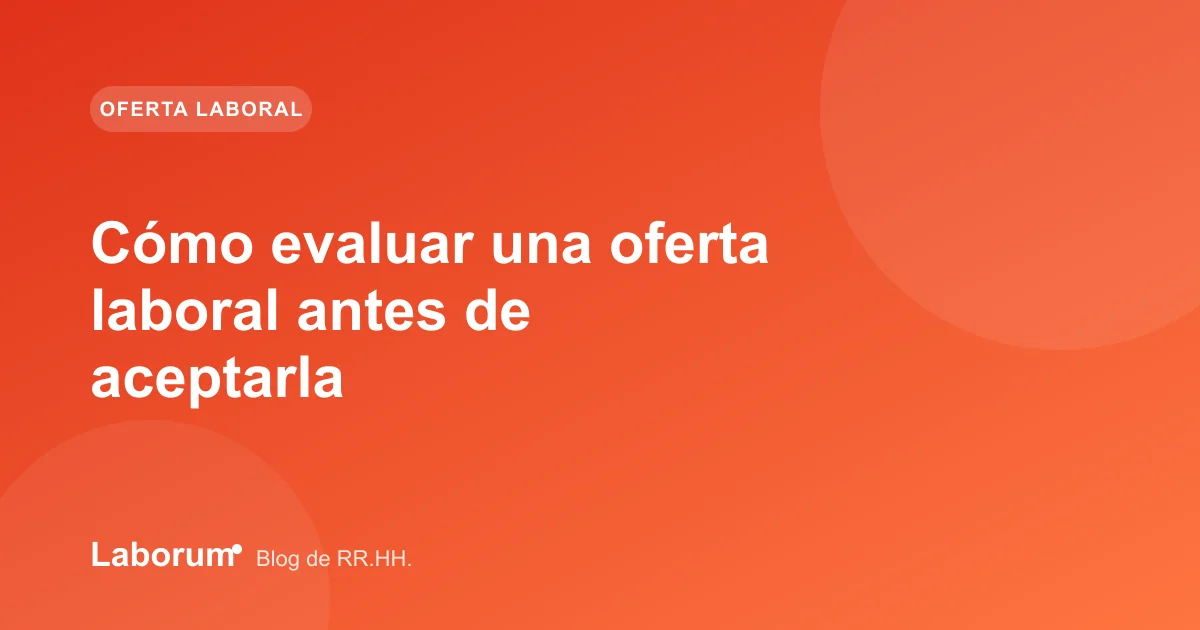 Cómo evaluar una oferta laboral antes de aceptarla