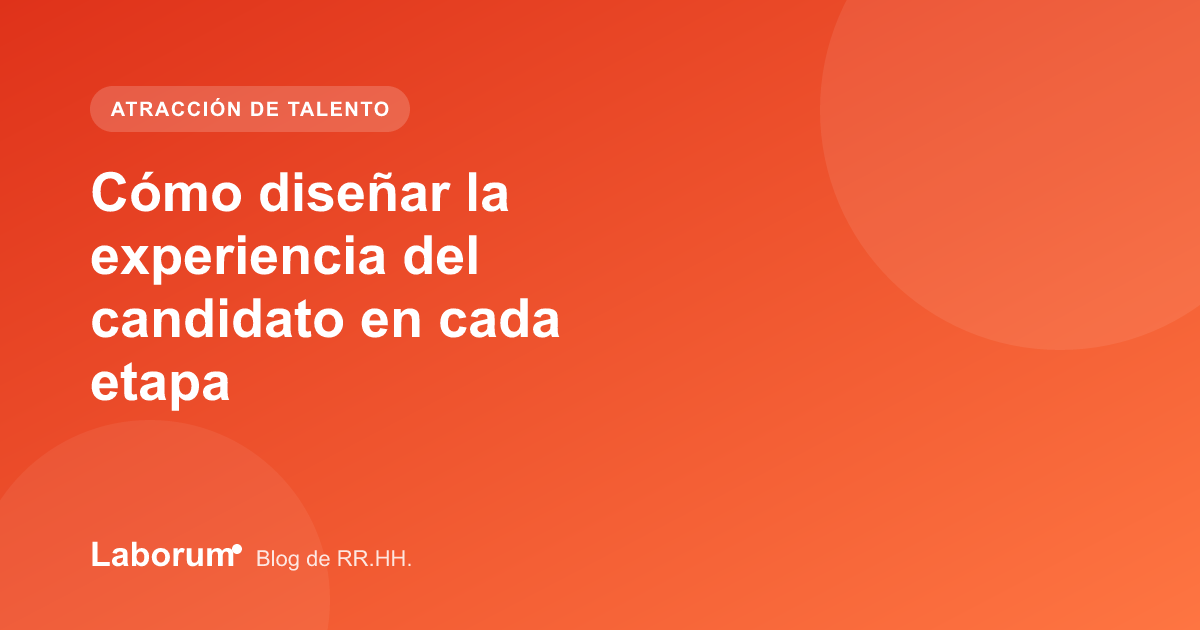 Cómo diseñar la experiencia del candidato en cada etapa