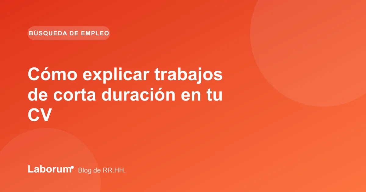 Cómo explicar trabajos de corta duración en tu CV