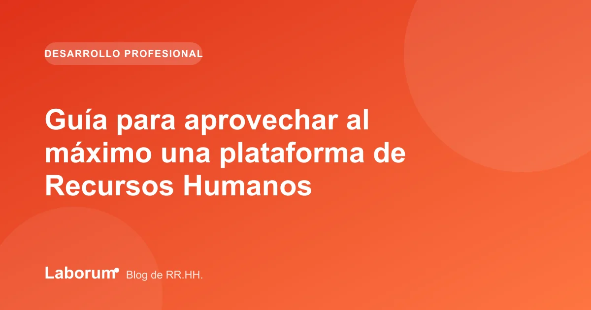 Guía para aprovechar al máximo una plataforma de Recursos Humanos