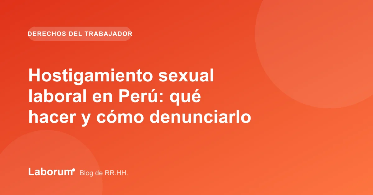 Hostigamiento sexual laboral en Perú: qué hacer y cómo denunciarlo