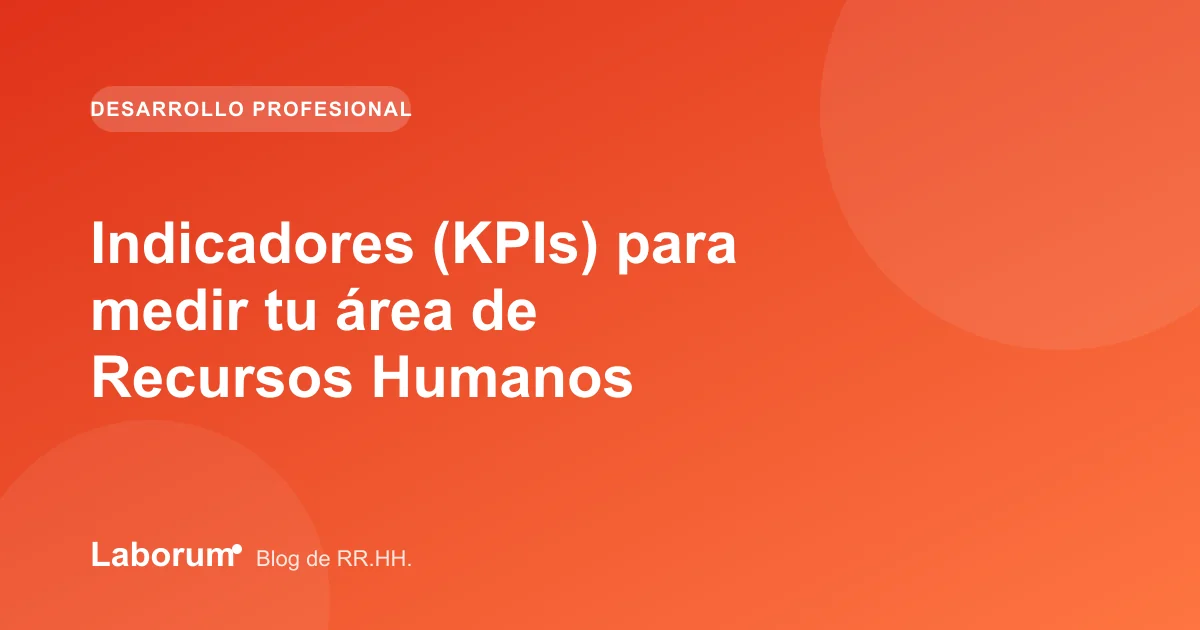 Indicadores (KPIs) para medir tu área de Recursos Humanos