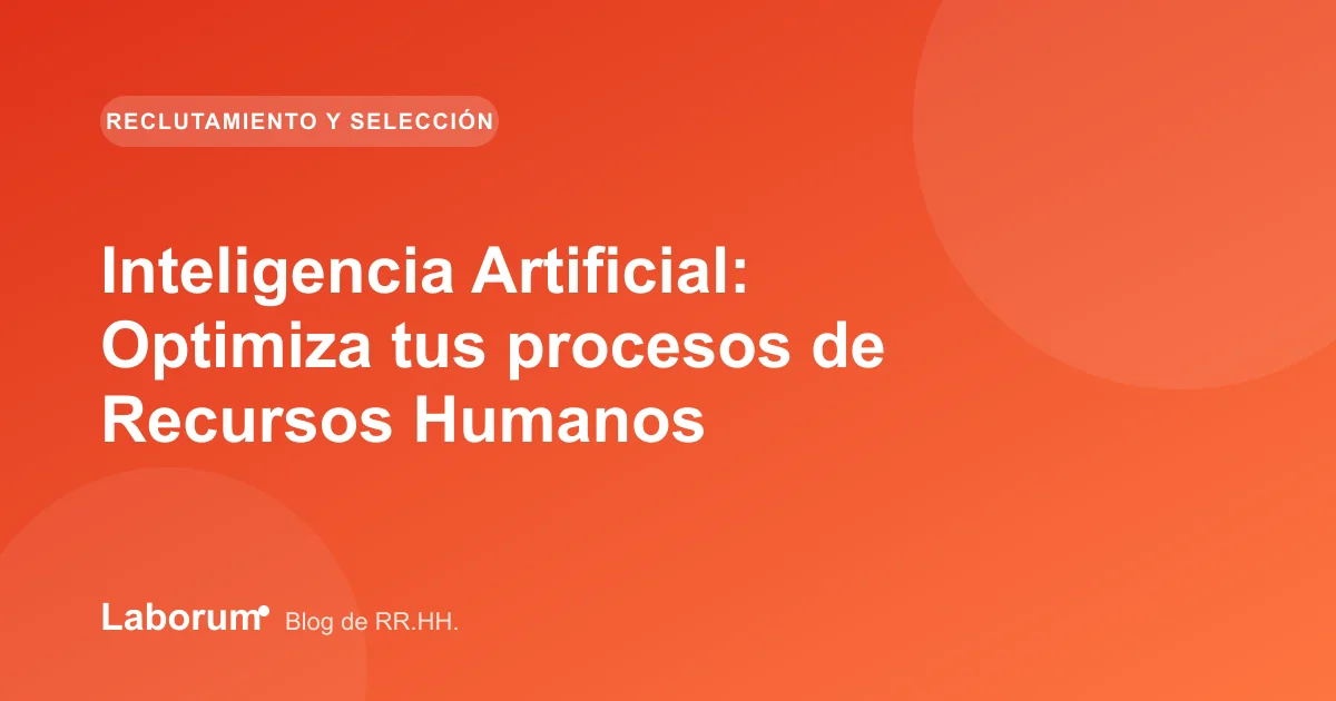 Inteligencia Artificial: Optimiza tus procesos de Recursos Humanos