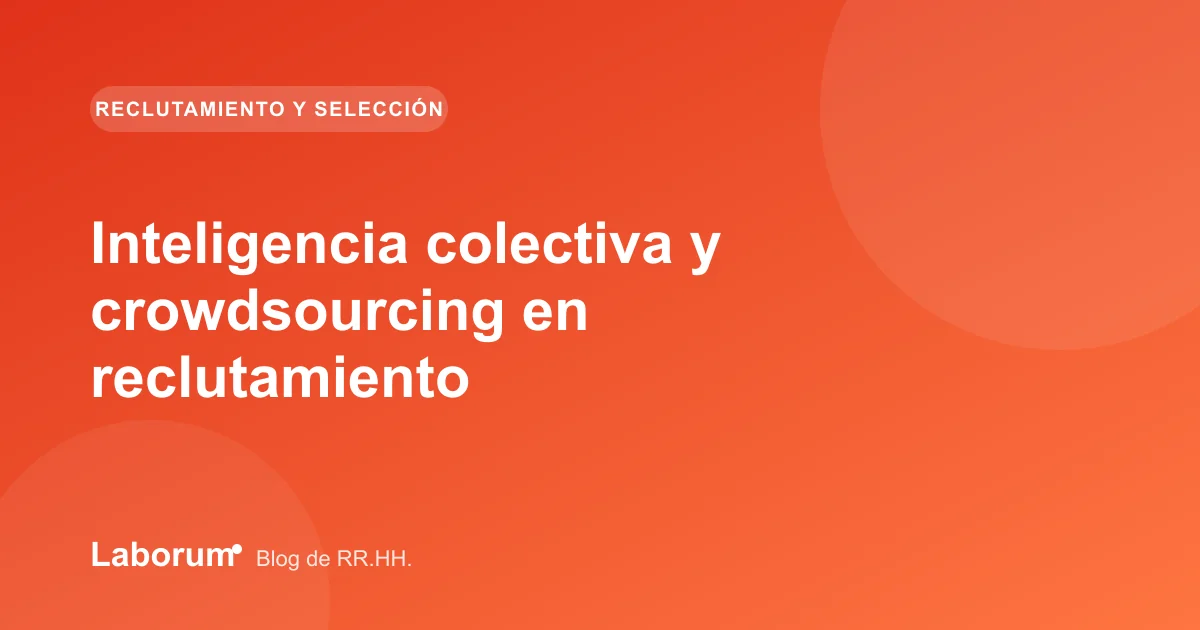 Inteligencia colectiva y crowdsourcing en reclutamiento