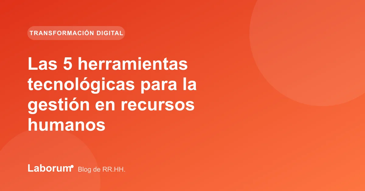 Las 5 herramientas tecnológicas para la gestión en recursos humanos