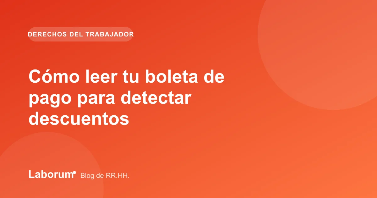 Cómo leer tu boleta de pago para detectar descuentos