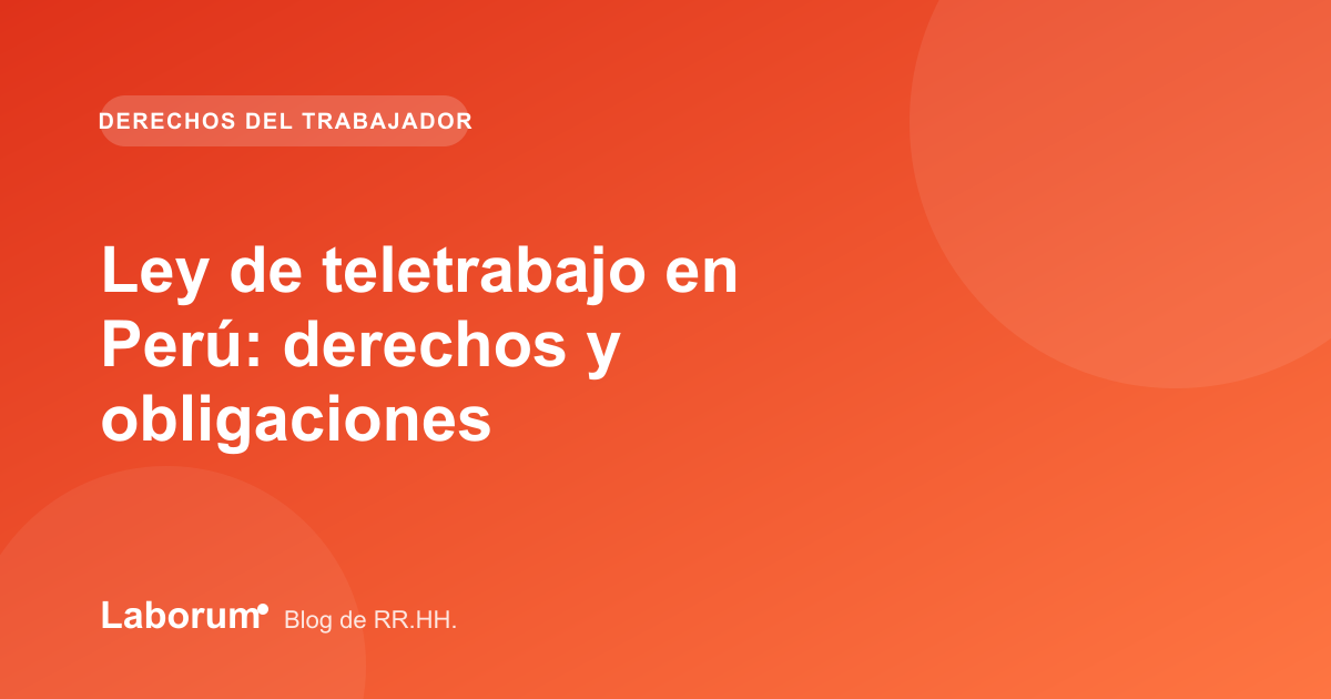 Ley de teletrabajo en Perú: derechos y obligaciones