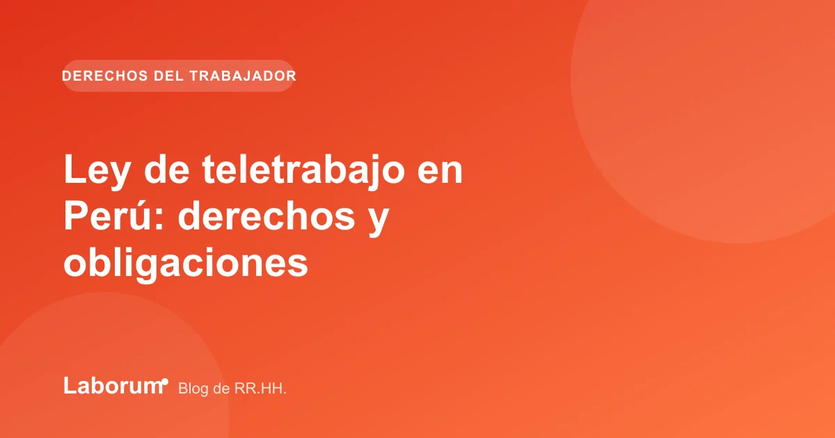 Ley de teletrabajo en Perú: derechos y obligaciones