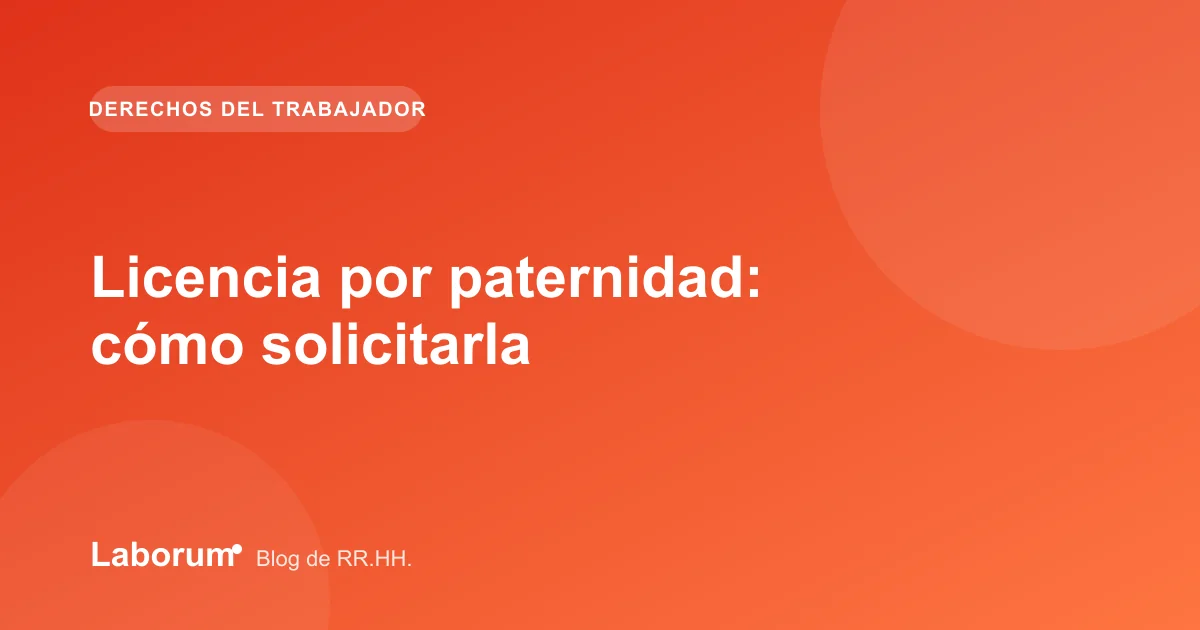Licencia por paternidad: cómo solicitarla
