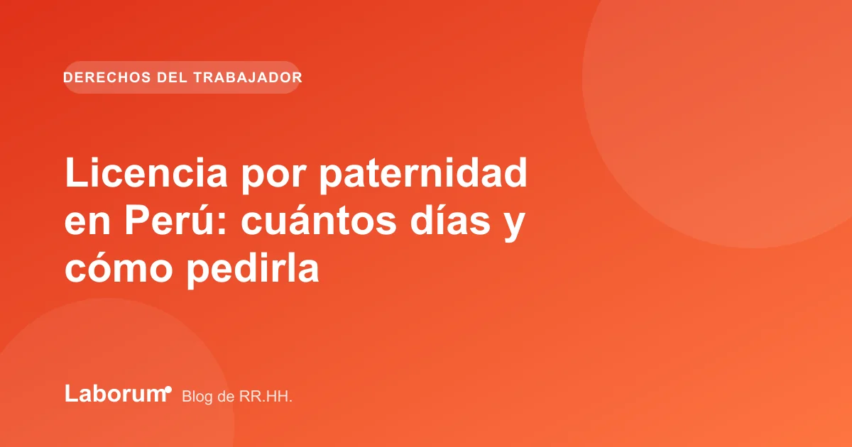 Licencia por paternidad en Perú: cuántos días y cómo pedirla