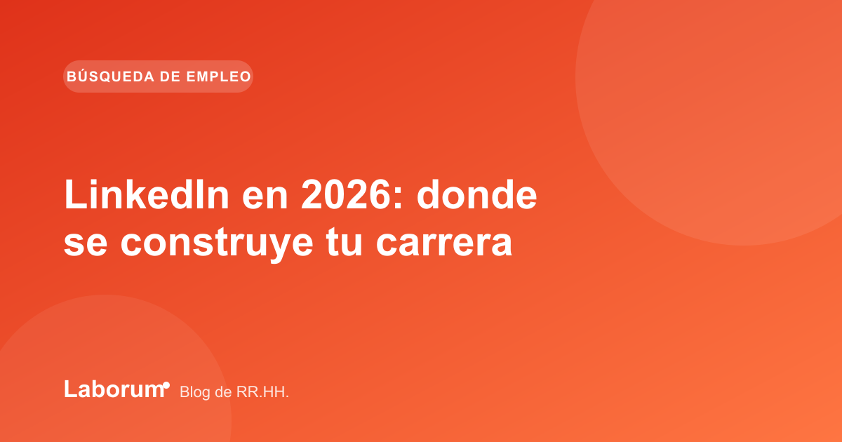 LinkedIn en 2026: donde se construye tu carrera